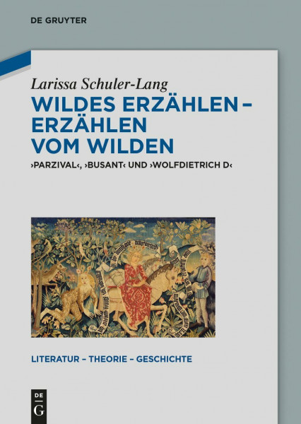 Wildes Erzählen - Erzählen vom Wilden: 'Parzival', 'Busant' und 'Wolfdietrich D' (Literatur – Theorie – Geschichte, 7, Band 7)