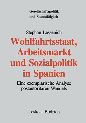 Wohlfahrtsstaat, Arbeitsmarkt und Sozialpolitik in Spanien: Eine exemplarische Analyse postautoritären Wandels (Gesellschaftspolitik und Staatstätigkeit)