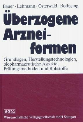 Überzogene Arzneiformen: Grundlagen, Herstellungtechnologie, biopharmazeutische Aspekte, Prüfungsmethoden, Aspekte, Prüfungsmethoden und Rohstoffe