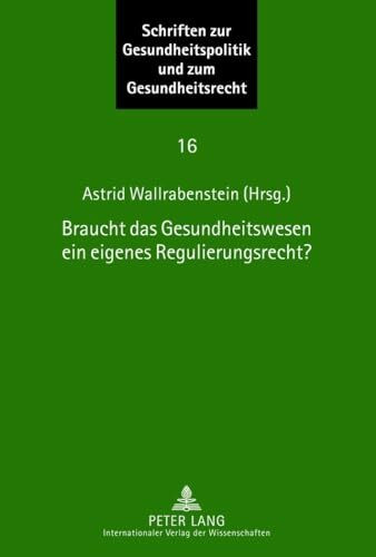 Braucht das Gesundheitswesen ein eigenes Regulierungsrecht?: Beiträge zum Symposium des Instituts für europäische Gesundheitspolitik und Sozialrecht, ... Goethe-Universität Frankfurt, Band 16)