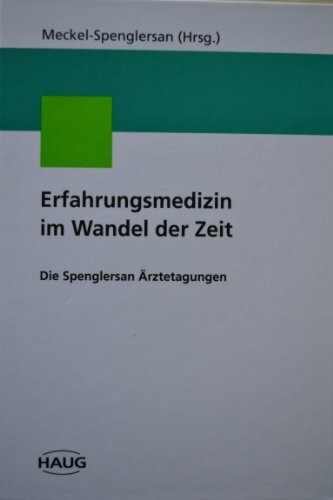 Erfahrungsmedizin im Wandel der Zeit. Die Spenglersan Ärztetagungen