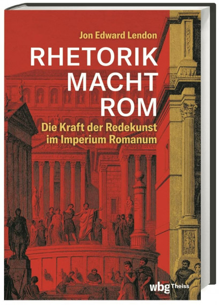 RHETORIK MACHT ROM: Die Kraft der Redekunst im Imperium Romanum