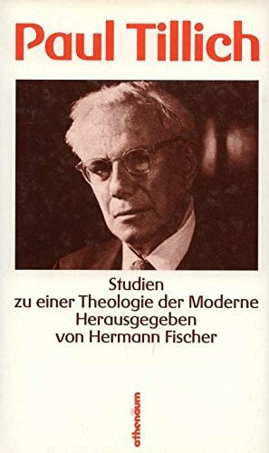 Paul Tillich. Studien zu einer Theologie der Moderne Paul Tillich. Studien zu einer Theologie der Moderne