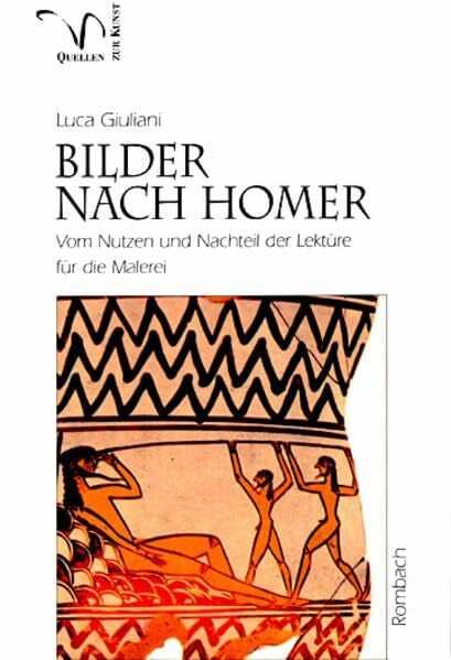 Bilder nach Homer: Vom Nutzen und Nachteil der Lektüre für die Malerei (Quellen zur Kunst)