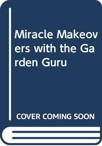 Miracle Makeovers with the Garden Guru