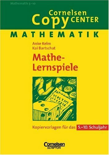 Cornelsen Copy Center: Mathe-Lernspiele: Mathematik für das 5.-10. Schuljahr. Kopiervorlagen