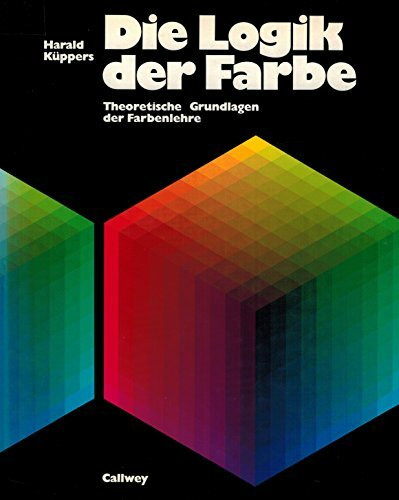 Die Logik der Farbe: Theoretische Grundlagen der Farbenlehre