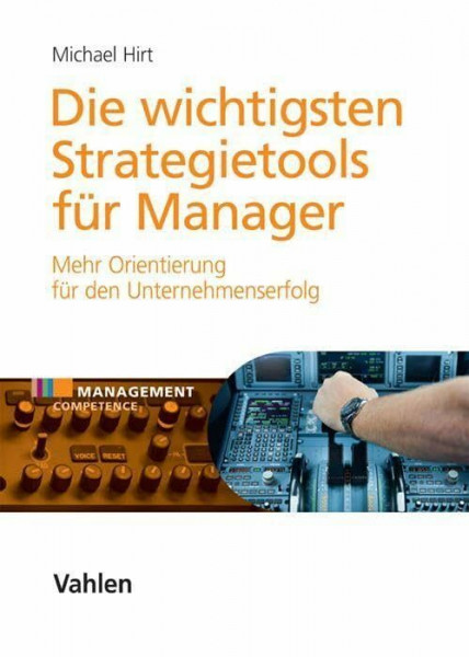 Die wichtigsten Strategietools für Manager: Mehr Orientierung für den Unternehmenserfolg (Management Competence)