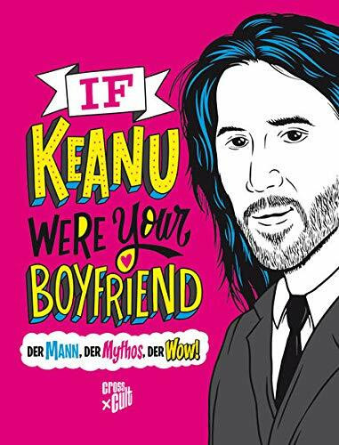 If Keanu were your Boyfriend: Der Mann, der Mythos, der Wow!