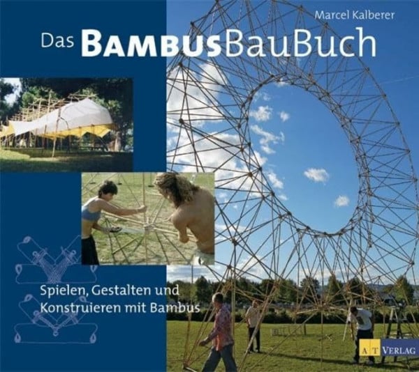 Das Bambusbaubuch: Spielen, Gestalten und Konstruieren mit Bambus