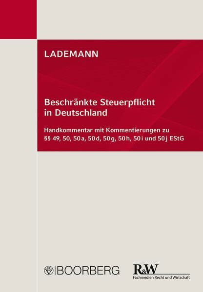 LADEMANN, Beschränkte Steuerpflicht in Deutschland: mit Kommentierungen zu §§ 49, 50, 50a, 50d, 50g, 50h, 50i und 50j EStG - Handkommentar