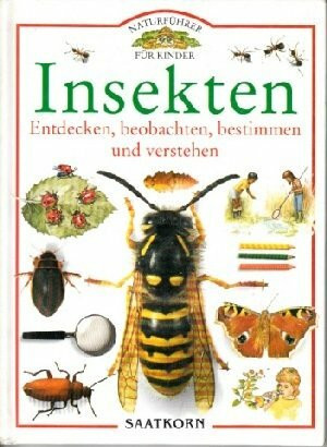 Naturführer für Kinder. Insekten. Entdecken, beobachten, bestimmen und verstehen