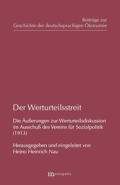 Der Werturteilsstreit. Die Äusserungen zur Werturteilsdiskussion im Ausschuss des Vereins für Sozialpolitik (1913)
