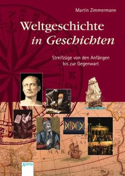 Weltgeschichte in Geschichten: Streifzüge von den Anfängen bis zur Gegenwart