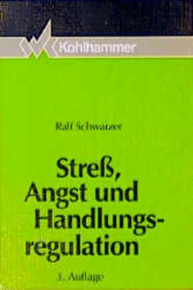 Stress, Angst und Handlungsregulation: Die Bedeutung von Kognitionen und Emotionen bei der Regulation von Belastungssituationen