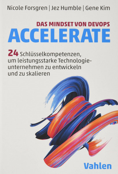 Das Mindset von DevOps. Accelerate: 24 Schlüsselkompetenzen, um leistungsstarke Technologieunternehmen zu entwickeln und zu skalieren