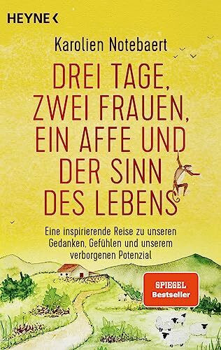 Drei Tage, zwei Frauen, ein Affe und der Sinn des Lebens: Eine inspirierende Reise zu unseren Gedanken, Gefühlen und unserem verborgenen Potenzial