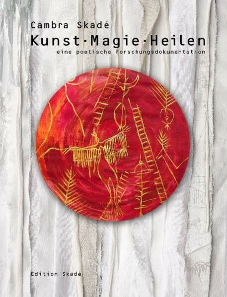 Kunst - Magie - Heilen: Eine poetische Forschungsdokumentation