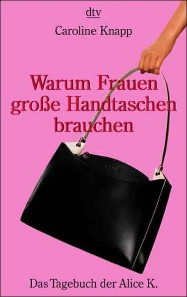 Warum Frauen große Handtaschen brauchen: Das Tagebuch der Alice K.