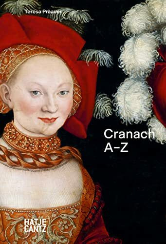 Lucas Cranach: A–Z – Meister der Reformation und des Renaissance-Akts (A - Z Reihe, Band 4)