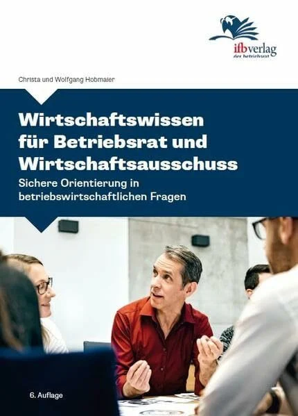 Wirtschaftswissen für Betriebsrat und Wirtschaftsausschuss: Sichere Orientierung in betriebswirtschaftlichen Fragen
