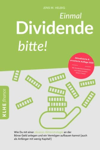 Einmal Dividende bitte!: Wie Du mit einer cleveren Aktienstrategie an der Börse Geld anlegen und ein Vermögen aufbauen kannst - Dividendenstrategie ... und Geldanlage an der Börse (KLHE finance)