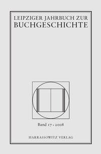 Leipziger Jahrbuch zur Buchgeschichte 17/2008. Eine Veröffentlichung der Deutschen Bibliothek, Deuts