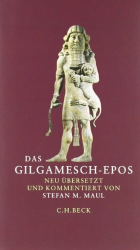 Das Gilgamesch-Epos: Neu übersetzt und kommentiert