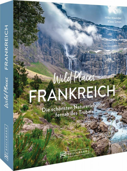 Reise-Bildband – Wild Places Frankreich: Die schönsten Naturerlebnisse fernab des Trubels. Reiseführer mit besonderen Erlebnistipps.