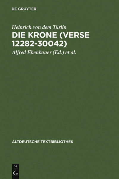 Die Krone (Verse 12282-30042): Nach der Handschrift Cod.Pal.germ. 374 der Universitätsbibliothek Heidelberg nach Vorarbeiten von Fritz Peter Knapp und ... (Altdeutsche Textbibliothek, 118, Band 118)