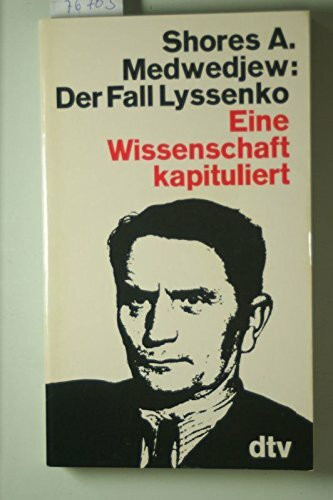 Der Fall Lyssenko. Eine Wissenschaft kapituliert.