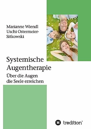 Systemische Augentherapie: Über die Augen die Seele erreichen Systemische Augentherapie: Über die Augen die Seele erreichen