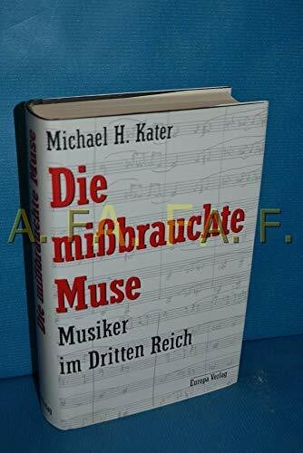 Die mißbrauchte Muse. Musiker im Dritten Reich