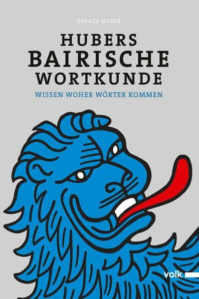Hubers Bairische Wortkunde: Wissen woher Wörter kommen