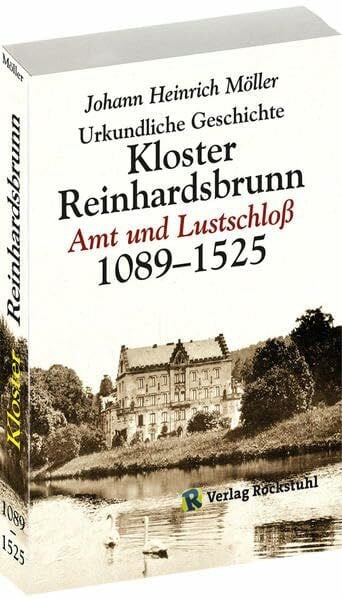 Urkundliche Geschichte des Klosters Reinhardsbrunn 1089-1525: Reinhardsbrunn als Amt und Lustschloss