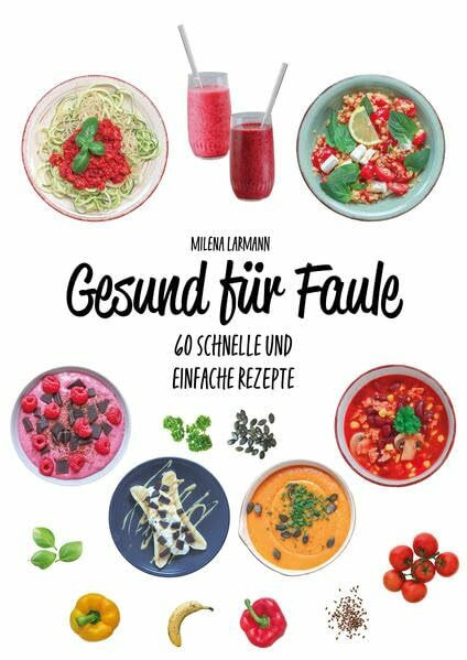 Gesund für Faule: 60 schnelle und einfache Rezepte