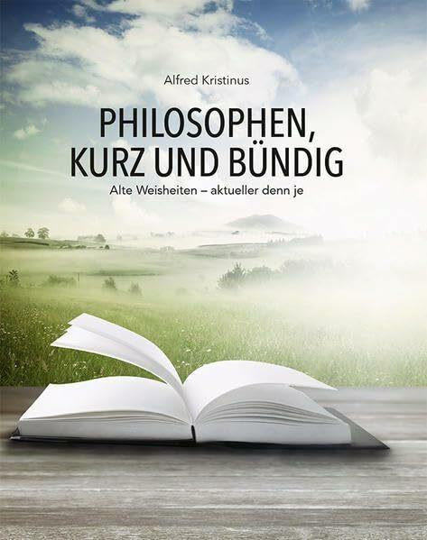 Philosophen, kurz und bündig: Alte Weisheiten – aktueller denn je