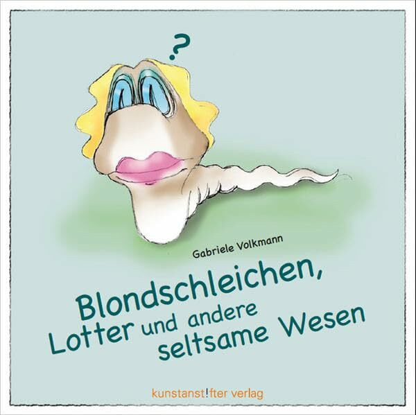 Blondschleichen, Lotter und andere seltsame Wesen: Ein illustriertes Frage-und Antwortbuch