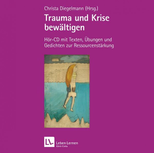 Trauma und Krise bewältigen. Hör-CD mit Texten und Übungen