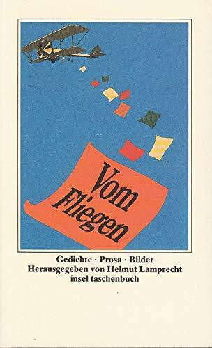 Vom Fliegen: Gedichte, Prosa, Bilder. Herausgegeben von Helmut Lamprecht (insel taschenbuch)