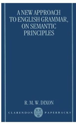 A New Approach to English Grammar, on Semantic Principles (Clarendon Paperbacks)