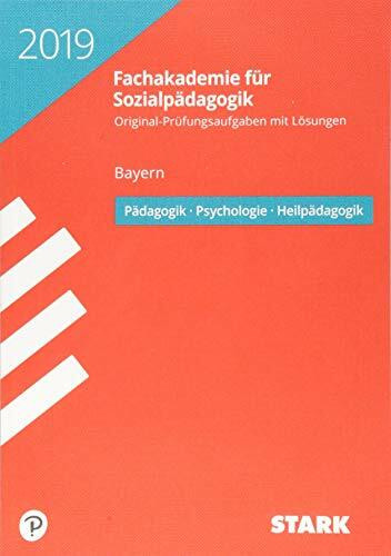 STARK Abschlussprüfung Fachakademie 2019 - Pädagogik, Psychologie, Heilpädagogik - Bayern: Original-Prüfungsaufgaben mit Lösungen 2013 bis 2018