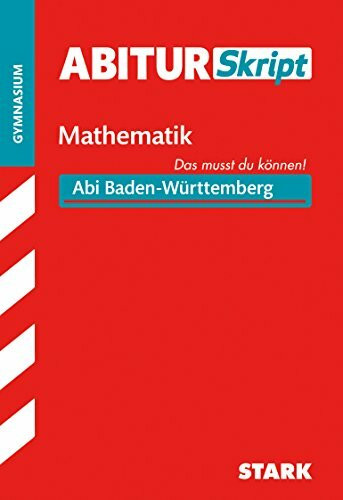 STARK AbiturSkript - Mathematik - BaWü: Abi Baden-Württemberg - Das musst du können! (Skripte / Abi - Auf einen Blick!)
