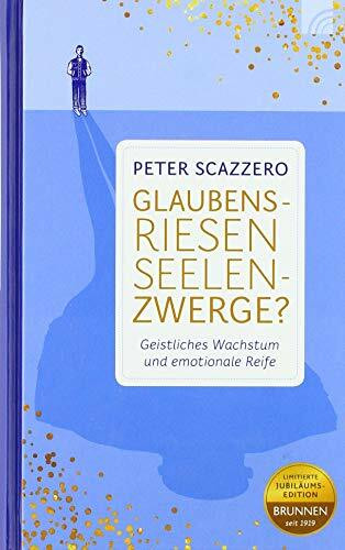 Glaubensriesen - Seelenzwerge?: Geistliches Wachstum und emotionale Reife