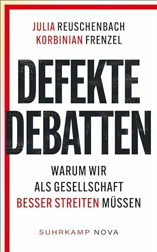 Defekte Debatten: Warum wir als Gesellschaft besser streiten müssen | Eine kluge und brandaktuelle Analyse zur Debattenfähigkeit in unserem Land