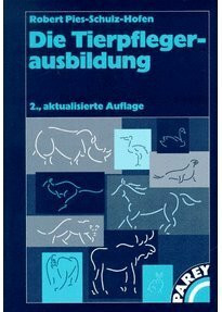 Die Tierpflegerausbildung. Basiswissen für die Zoo-, Wild- und Heimtierhaltung