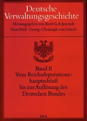 Deutsche Verwaltungsgeschichte, 6 Bde., Bd.2, Vom Reichsdeputationshauptschluß bis zur Auflösung des Deutschen Bundes
