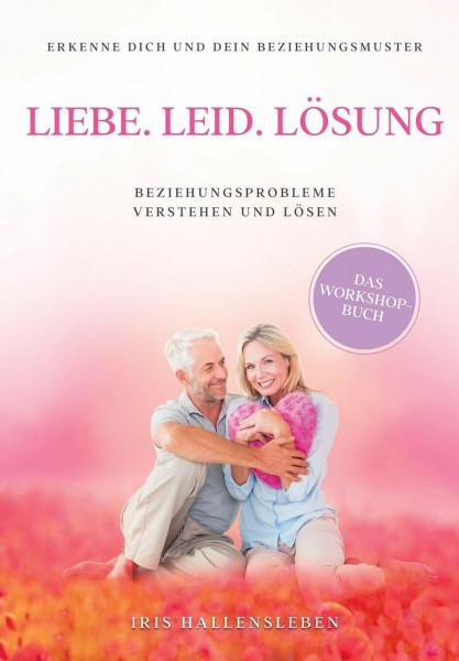Liebe . Leid . Lösung: Beziehungsprobleme verstehen und lösen
