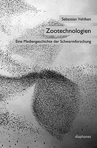 Zootechnologien: Eine Mediengeschichte der Schwarmforschung (sequenzia)