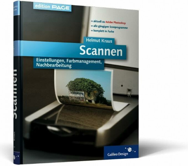 Scannen: Komplett in Farbe: Einstellungen, Farbmanagement, Nachbearbeitung – aktuell zu Adobe Photoshop (Galileo Design)